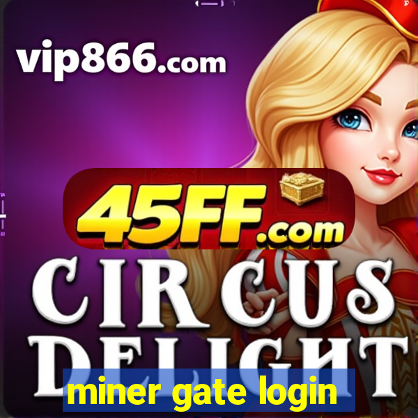 miner gate login